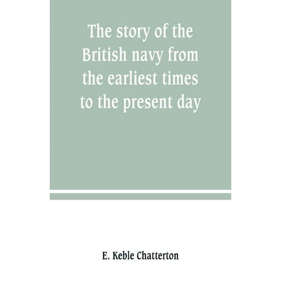 The story of the British navy from the earliest times to the present day, (Paperback)