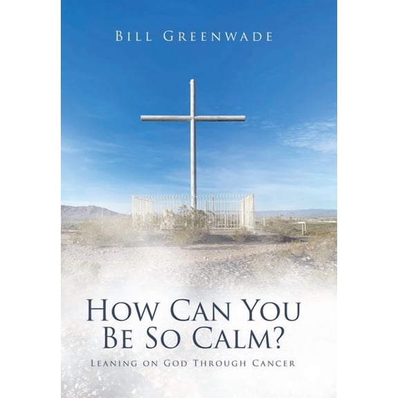 How Can You Be So Calm?: Leaning on God Through Cancer, (Hardcover)