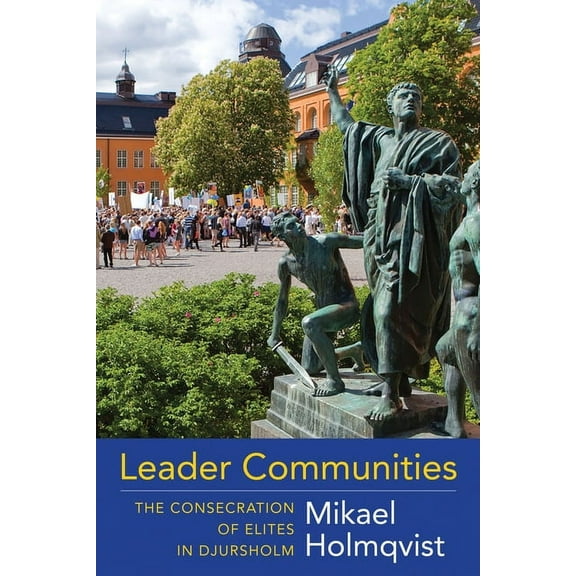 Leader Communities: The Consecration of Elites in Djursholm, (Paperback)