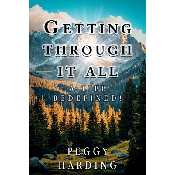 Getting Through It All: A Life Redefined!, (Paperback)