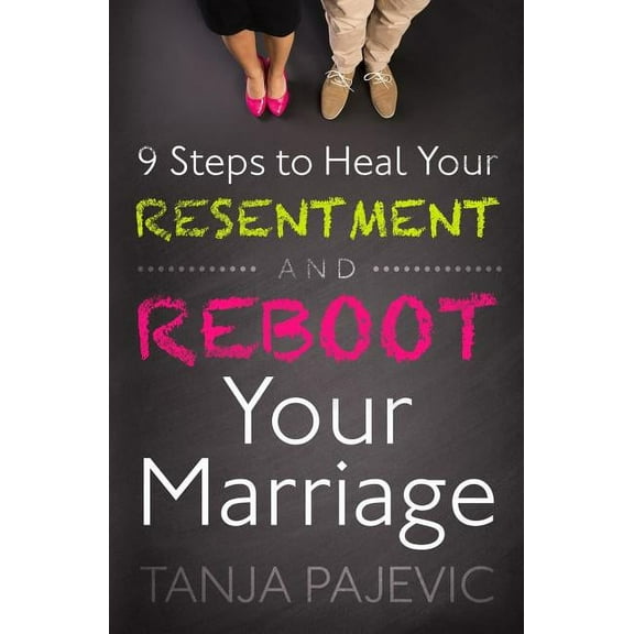 9 Steps to Heal Your Resentment and Reboot Your Marriage, (Paperback)