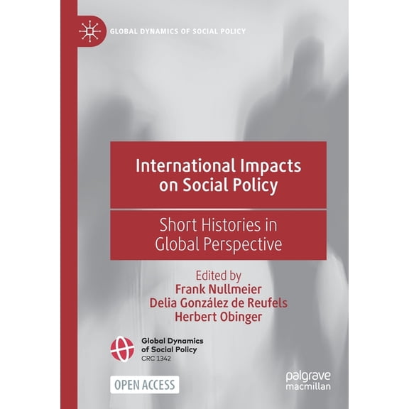 Global Dynamics of Social Policy International Impacts on Social Policy: Short Histories in Global Perspective, (Paperback)