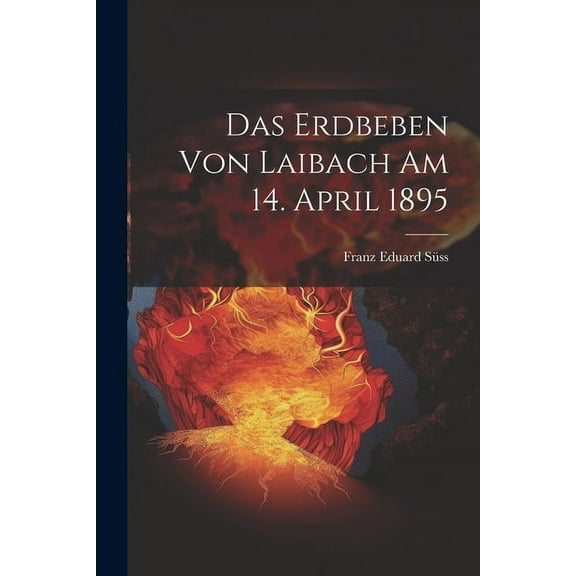 Das Erdbeben Von Laibach Am 14. April 1895 (Paperback)