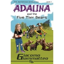 Adventures of Adalina Adalina and the Five Tiny Bears: The Adventures of Adalina, Book 1, (Paperback)