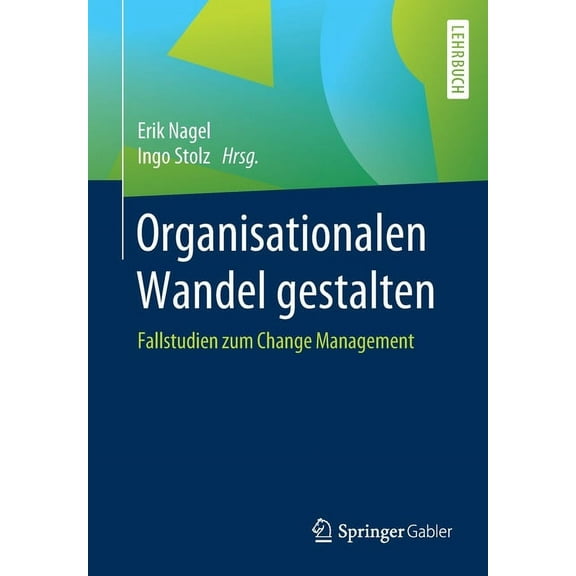 Organisationalen Wandel Gestalten: Fallstudien Zum Change Management, (Paperback)