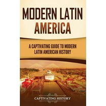 Modern Latin America: A Captivating Guide to Modern Latin American History, (Hardcover)