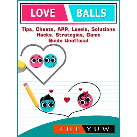 Love Balls Tips, Cheats, App, Levels, Solutions, Hacks, Strategies, Game Guide Unofficial - (Best In App Purchase Hack)