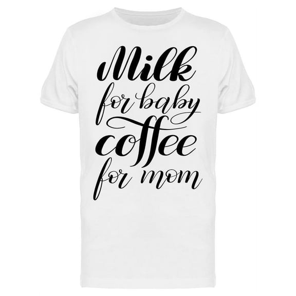 Milk For Baby Cofee For Mom T-Shirt Men -Image by Shutterstock, Male 3X-Large