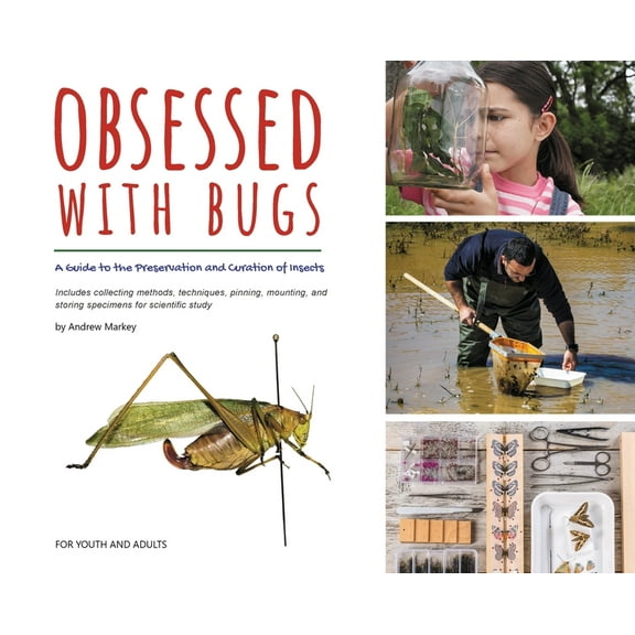 Obsessed with Bugs: A Guide to the Preservation and Curation of Insects, (Hardcover)