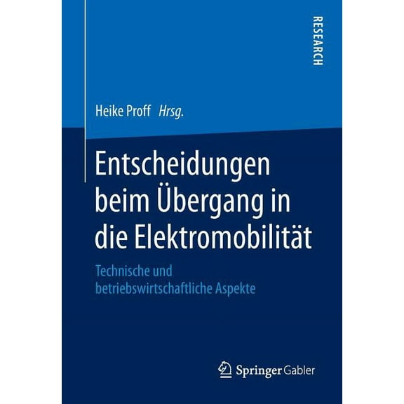Entscheidungen Beim Übergang in Die Elektromobilität: Technische Und Betriebswirtschaftliche Aspekte, (Paperback)