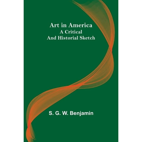 Art in America: A Critical and Historial Sketch, (Paperback)