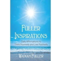 Fuller Inspirations: Daily Affirmations to Think Positively and Live Positively (Paperback)