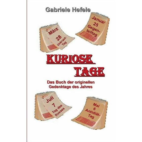 Kuriose Tage: Das Buch der originellen Gedenktage des Jahres, (Paperback)