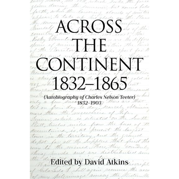 Across the Continent 1832-1865: (Autobiography of Charles Nelson Teeter 1832-1903), (Paperback)
