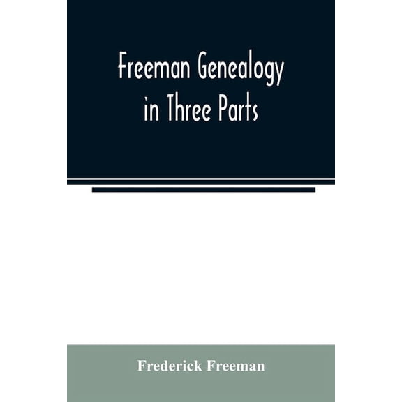 Freeman genealogy in three parts, (Paperback)