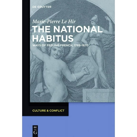 Culture & Conflict The National Habitus: Ways of Feeling French, 1789-1870, Book 4, (Paperback)