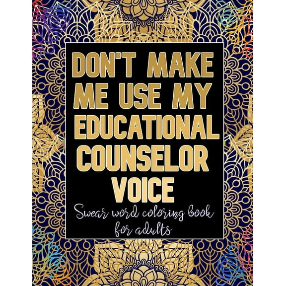 Don't Make Me Use My Educational Counselor Voice: Cuss Word Coloring Book For Educational Counselors (Paperback)