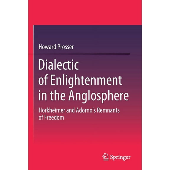 Dialectic of Enlightenment in the Anglosphere: Horkheimer and Adorno's Remnants of Freedom, (Paperback)
