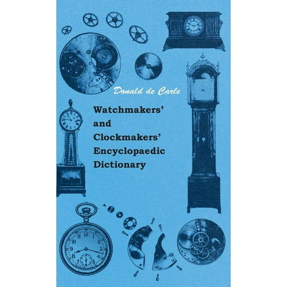 Watchmakers' and Clockmakers' Encyclopaedic Dictionary (Hardcover)