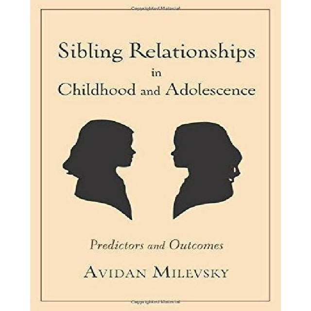 Sibling Relationships in Childhood and Adolescence: Predictors and Outcomes
