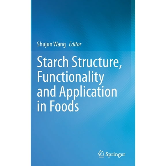 Starch Structure, Functionality and Application in Foods, (Hardcover)
