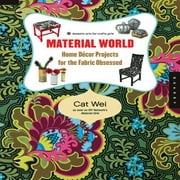 Material World: 50 Simple Sewing and No-sew Projects for the Fabric Obsessed