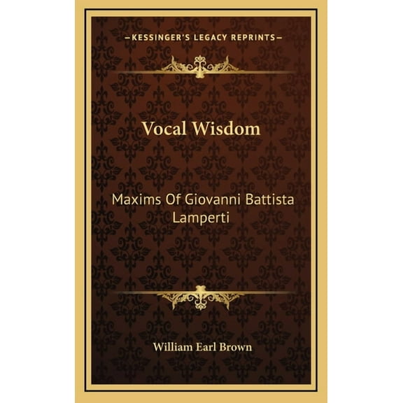 Vocal Wisdom: Maxims Of Giovanni Battista Lamperti (Hardcover)