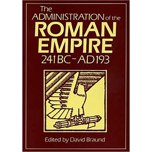 Exeter Studies in History Administration of the Roman Empire: 241bc-Ad193, (Paperback)