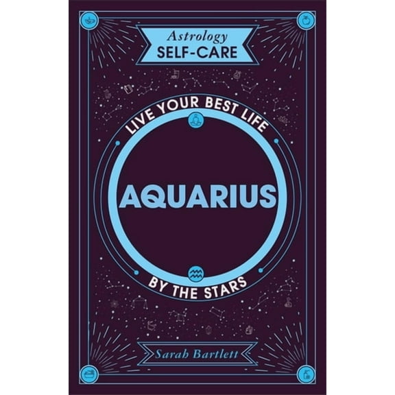 Astrology Self-Care Astrology Self-Care: Aquarius: Live Your Best Life by the Stars, (Hardcover)