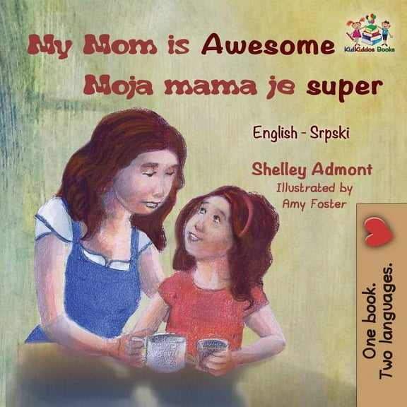 English Serbian Bilingual Collection My Mom is Awesome Moja mama je super: English Serbian, (Paperback)