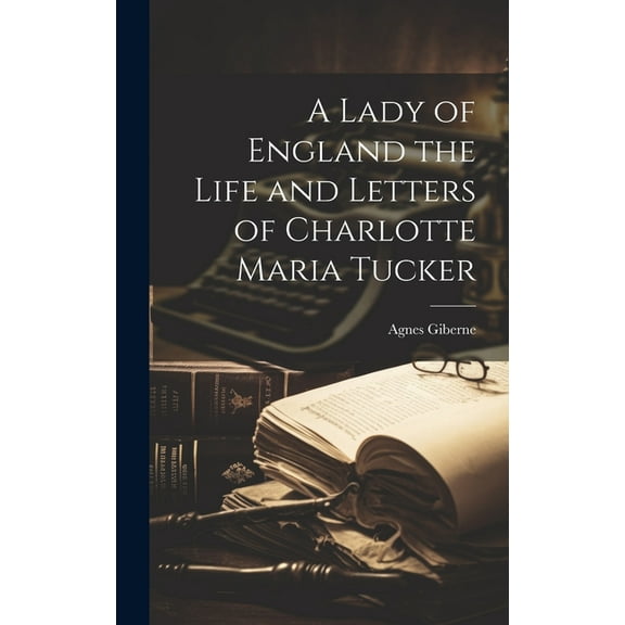 A Lady of England the Life and Letters of Charlotte Maria Tucker (Hardcover)