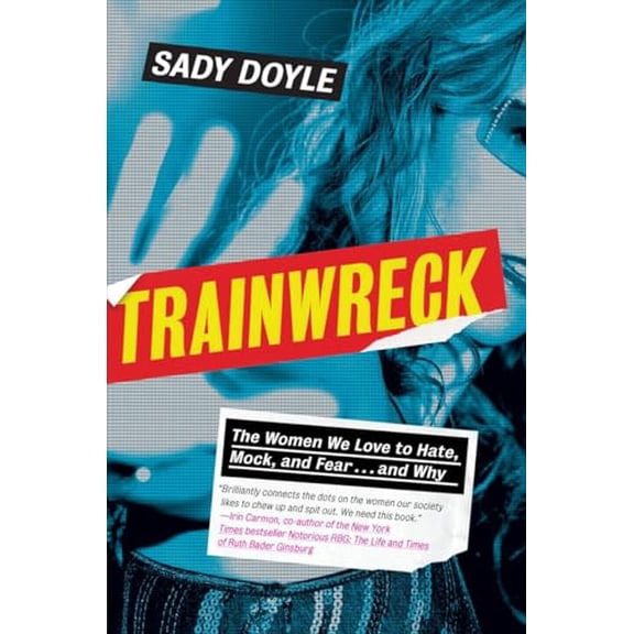 Pre-Owned Trainwreck: The Women We Love to Hate, Mock, and Fear . . . and Why