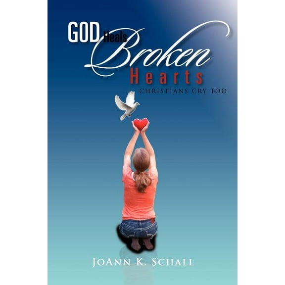 God Heals Broken Hearts : Christians Cry Too