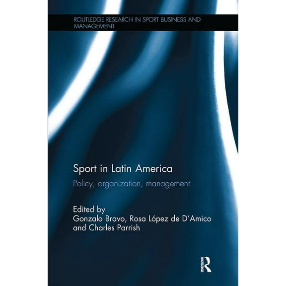 Routledge Research in Sport Business and Sport in Latin America: Policy, Organization, Management, (Paperback)