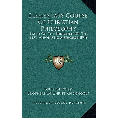 Elementary Course of Christian Philosophy : Based on the Principles of the Best Scholastic Authors