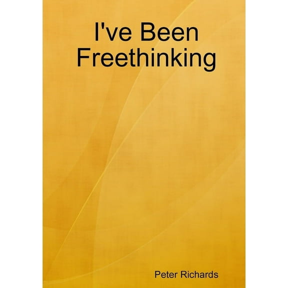 I've Been Freethinking, (Paperback)