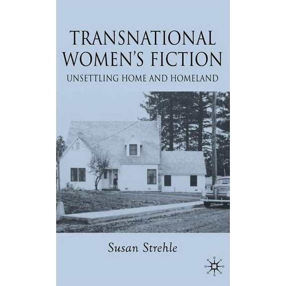 Transnational Women's Fiction: Unsettling Home and Homeland, (Hardcover)