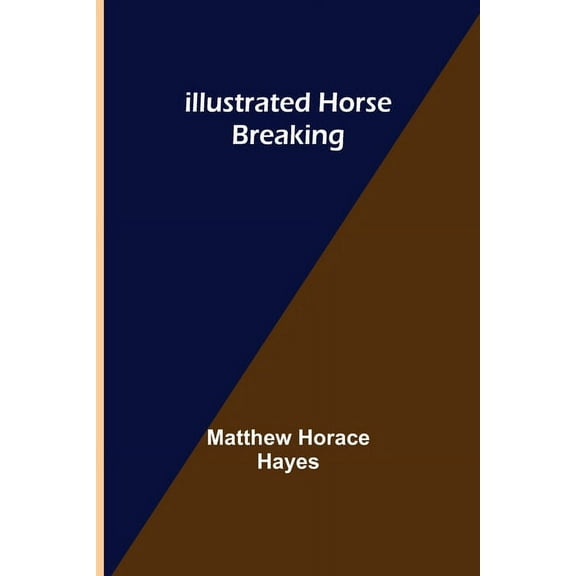 Illustrated Horse Breaking, (Paperback)