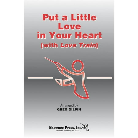 - Shawnee Press Put a Little Love in Your Heart (with Love Train) 2-Part Arranged by Greg Gilpin