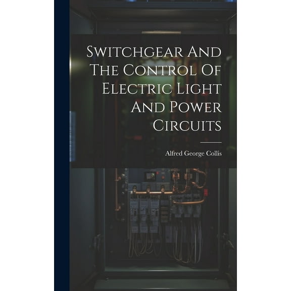 Switchgear And The Control Of Electric Light And Power Circuits (Hardcover)