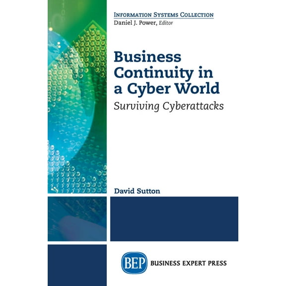 Business Continuity in a Cyber World: Surviving Cyberattacks, (Paperback)