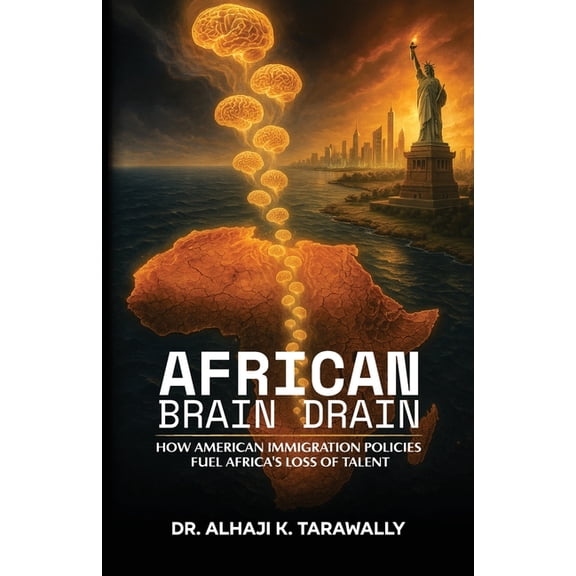 African Brain Drain, How the American Immigration Policies Fuel Africa's Loss of Talent, (Paperback)