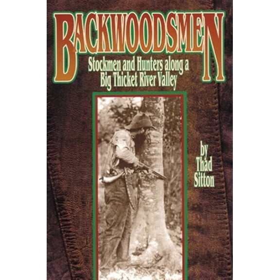 Pre-Owned Backwoodsmen : Stockmen and Hunters along a Big Thicket River Valley (Paperback)