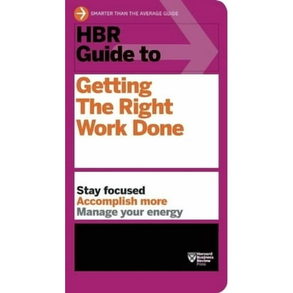 HBR Guide: HBR Guide to Getting the Right Work Done (HBR Guide Series) (Paperback)