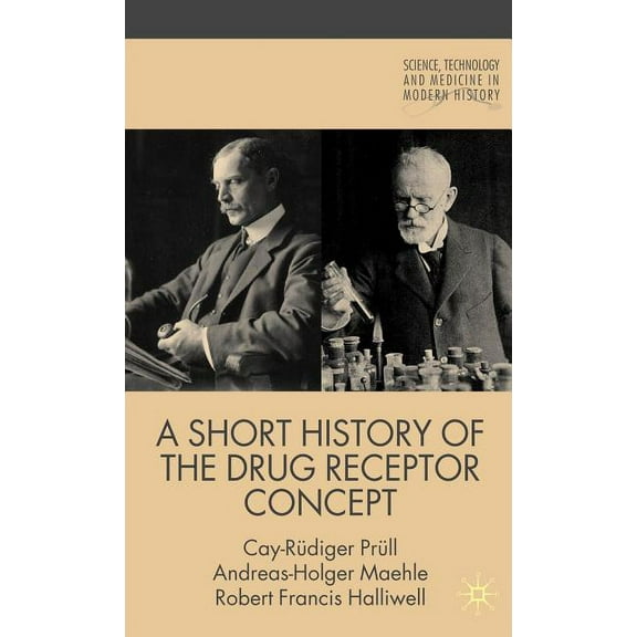 Science, Technology and Medicine in Mode A Short History of the Drug Receptor Concept, (Hardcover)