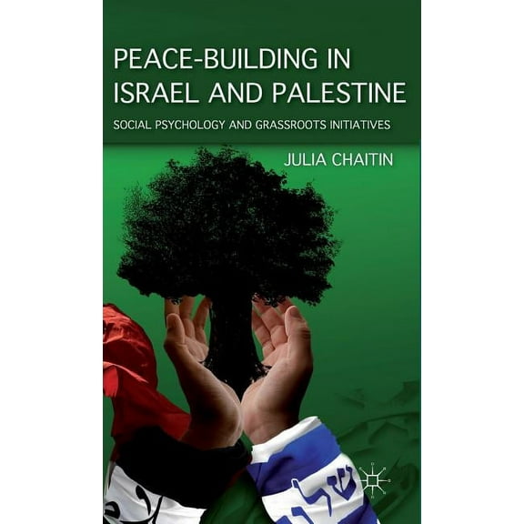 Peace-Building in Israel and Palestine: Social Psychology and Grassroots Initiatives, (Hardcover)