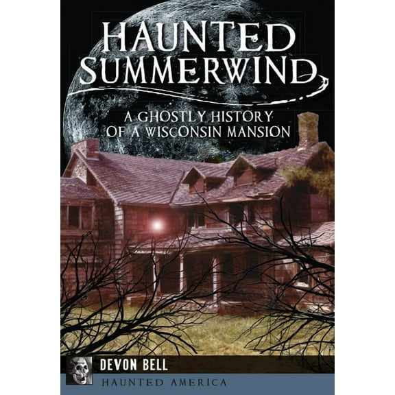 Haunted America Haunted Summerwind: A Ghostly History of a Wisconsin Mansion, (Paperback)