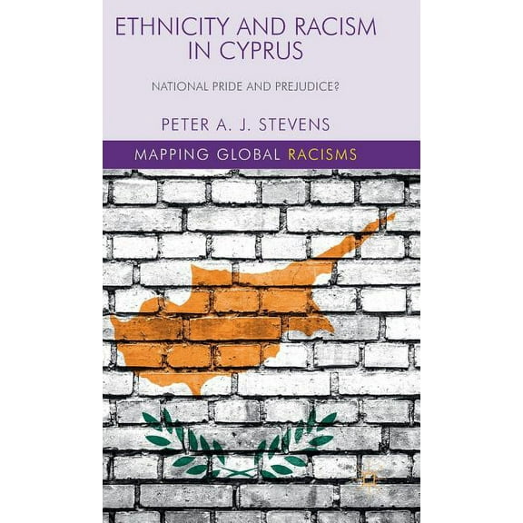 Mapping Global Racisms Ethnicity and Racism in Cyprus: National Pride and Prejudice?, (Hardcover)