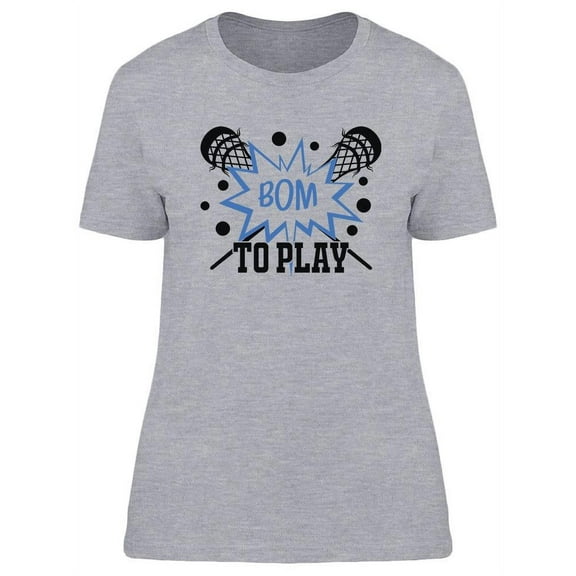 Bom To Play Quote T-Shirt Women -Image by Shutterstock, Female Large