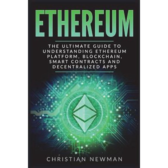 Pre-Owned Ethereum: The Ultimate Guide to Understanding Ethereum Platform, Blockchain, Smart Contracts and Decentralized Apps